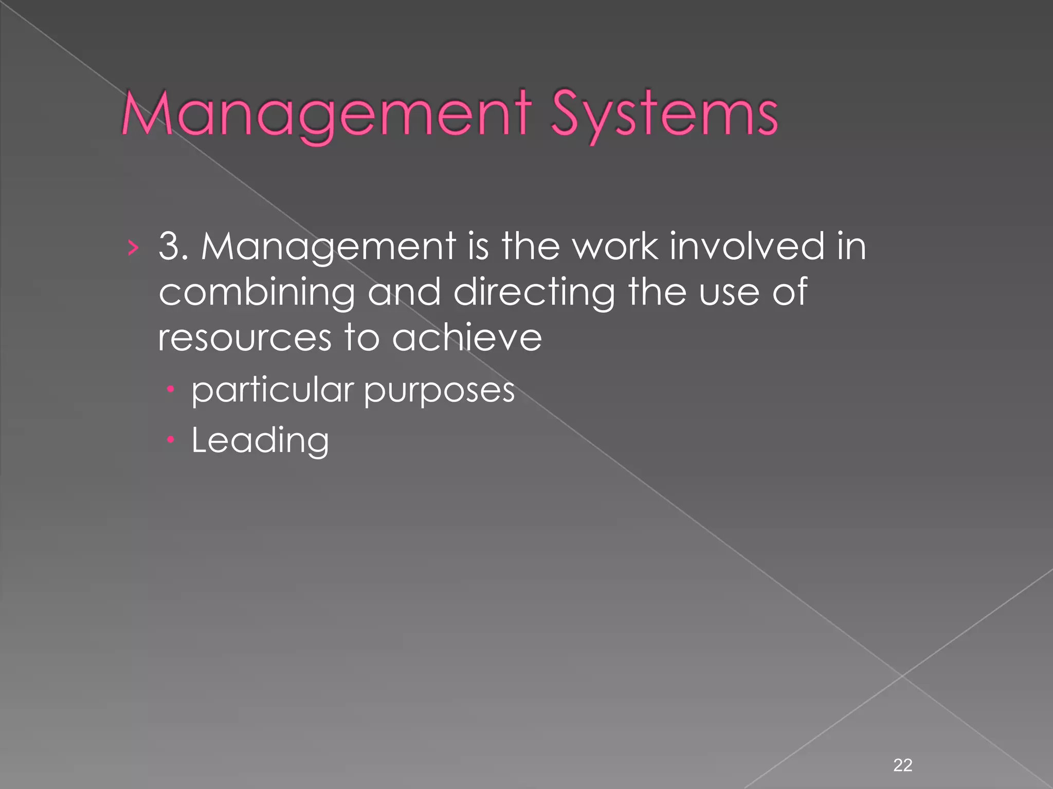&rsaquo; 3. Management is the work involved in
 combining and directing the use of
 resources to achieve
   particular purposes
   Leading




                                          22
 