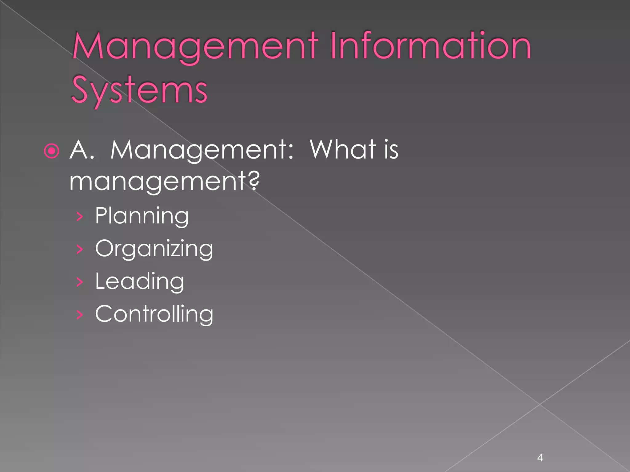    A. Management: What is
    management?
    &rsaquo; Planning
    &rsaquo; Organizing
    &rsaquo; Leading
    &rsaquo; Controlling




                             4
 