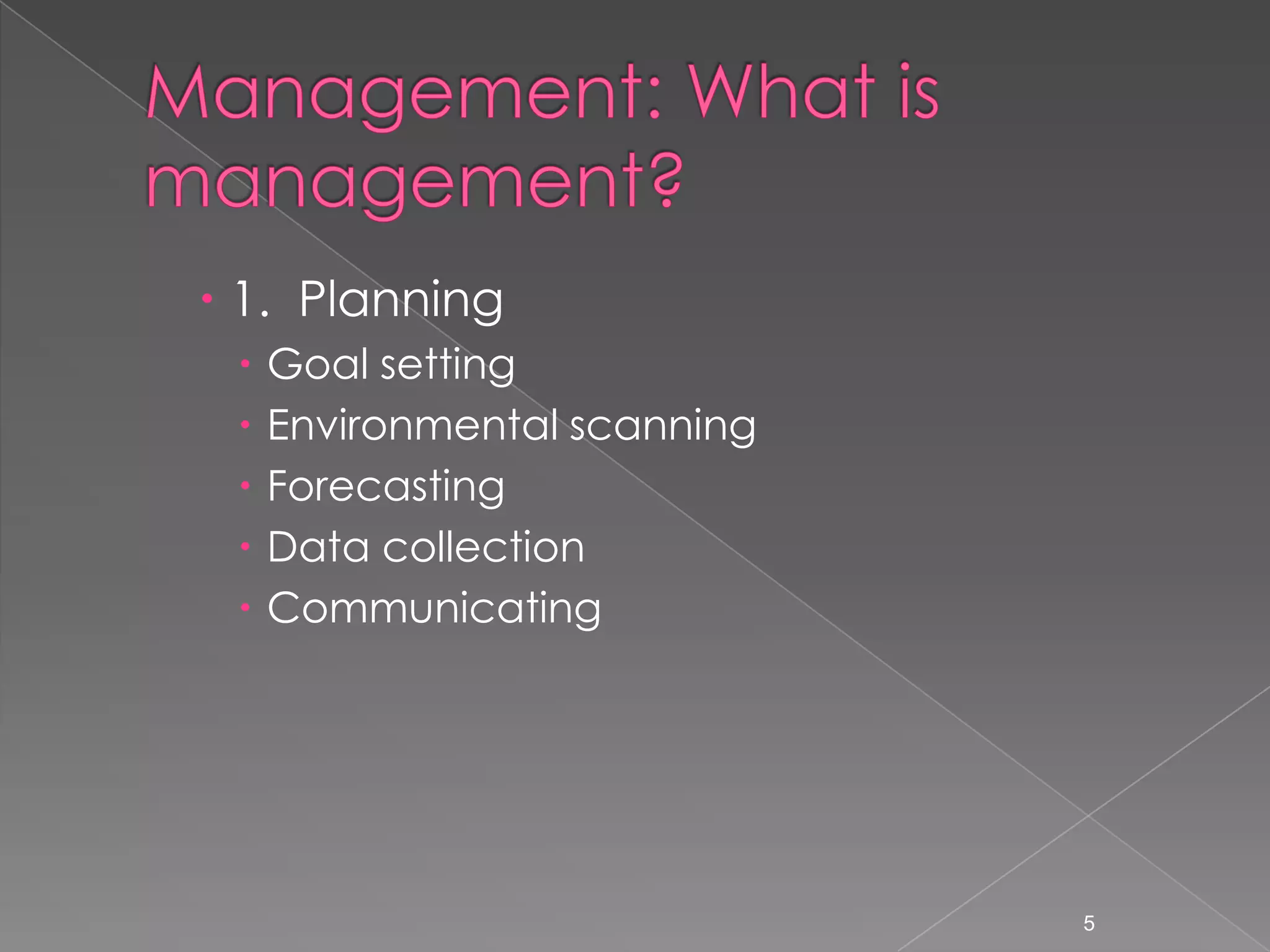  1. Planning
    Goal setting
    Environmental scanning
    Forecasting
    Data collection
    Communicating




                              5
 