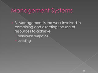 › 3. Management is the work involved in
 combining and directing the use of
 resources to achieve
   particular purposes
   Leading




                                          22
 