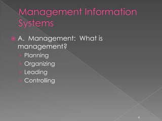    A. Management: What is
    management?
    › Planning
    › Organizing
    › Leading
    › Controlling




                             4
 