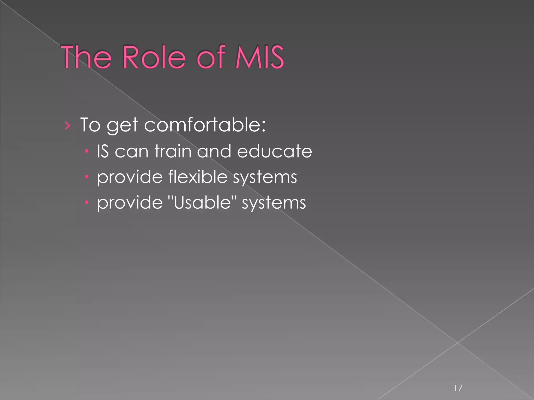 › To get comfortable:
   IS can train and educate
   provide flexible systems
   provide "Usable" systems




                               17
 