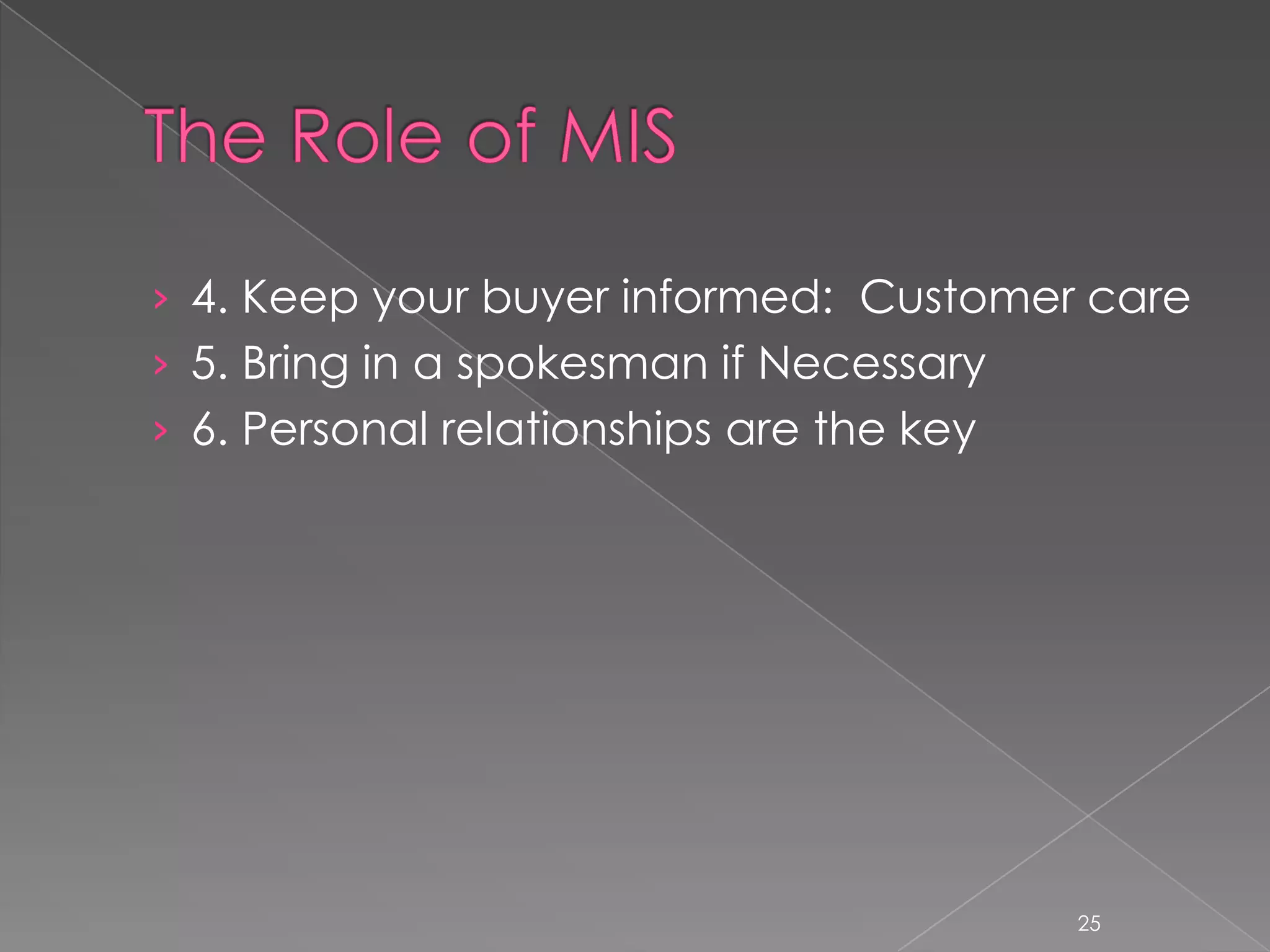 › 4. Keep your buyer informed: Customer care
› 5. Bring in a spokesman if Necessary
› 6. Personal relationships are the key




                                          25
 