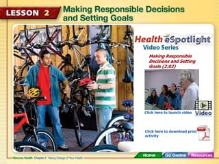 Making Responsible 
Decisions and Setting 
Goals (2:02) 
Click here to launch video 
Click here to download print 
activity 
 