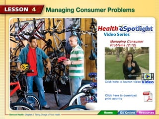 Managing Consumer 
Problems (2:12) 
Click here to launch video 
Click here to download 
print activity 
 