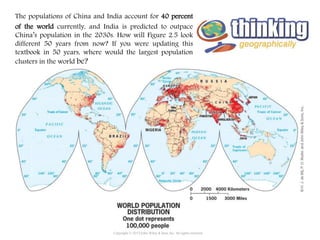The populations of China and India account for 40 percent
of the world currently, and India is predicted to outpace
China’s population in the 2030s. How will Figure 2.5 look
different 50 years from now? If you were updating this
textbook in 50 years, where would the largest population
clusters in the world be?
Copyright © 2015 John Wiley & Sons, Inc. All rights reserved.
 