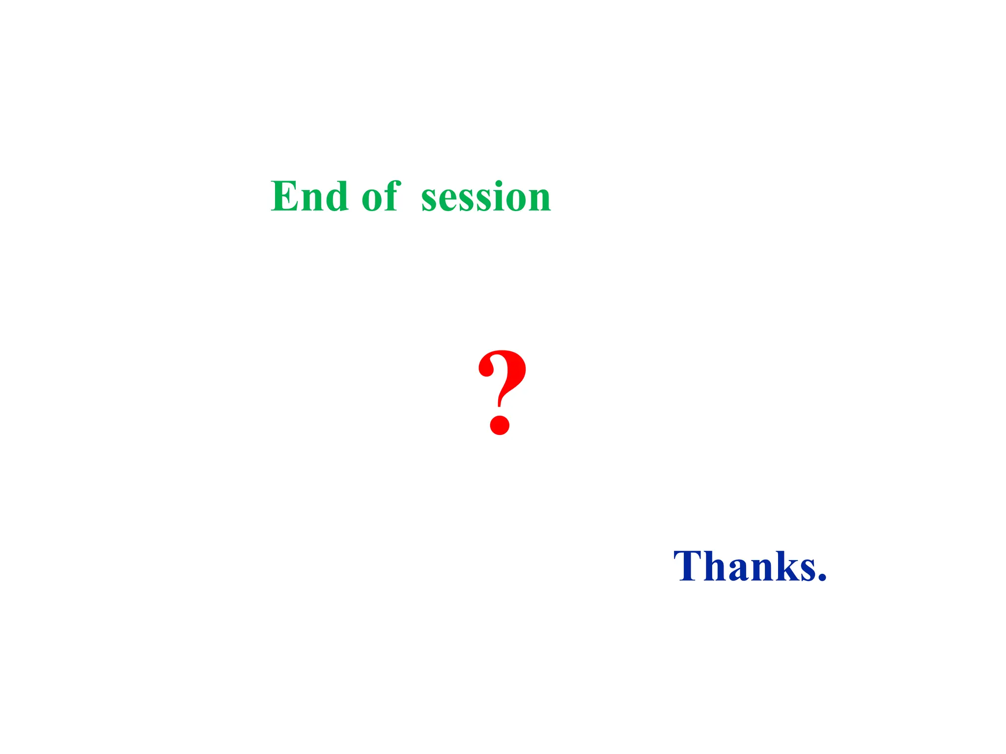 End of session
?
Thanks.
 