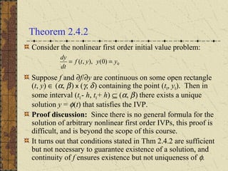 Theorem 2.4.2
Consider the nonlinear first order initial value problem:
Suppose f and ∂f/∂y are continuous on some open re...