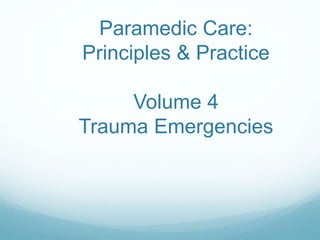 Paramedic Care:
Principles & Practice
Volume 5
Trauma Emergencies
 