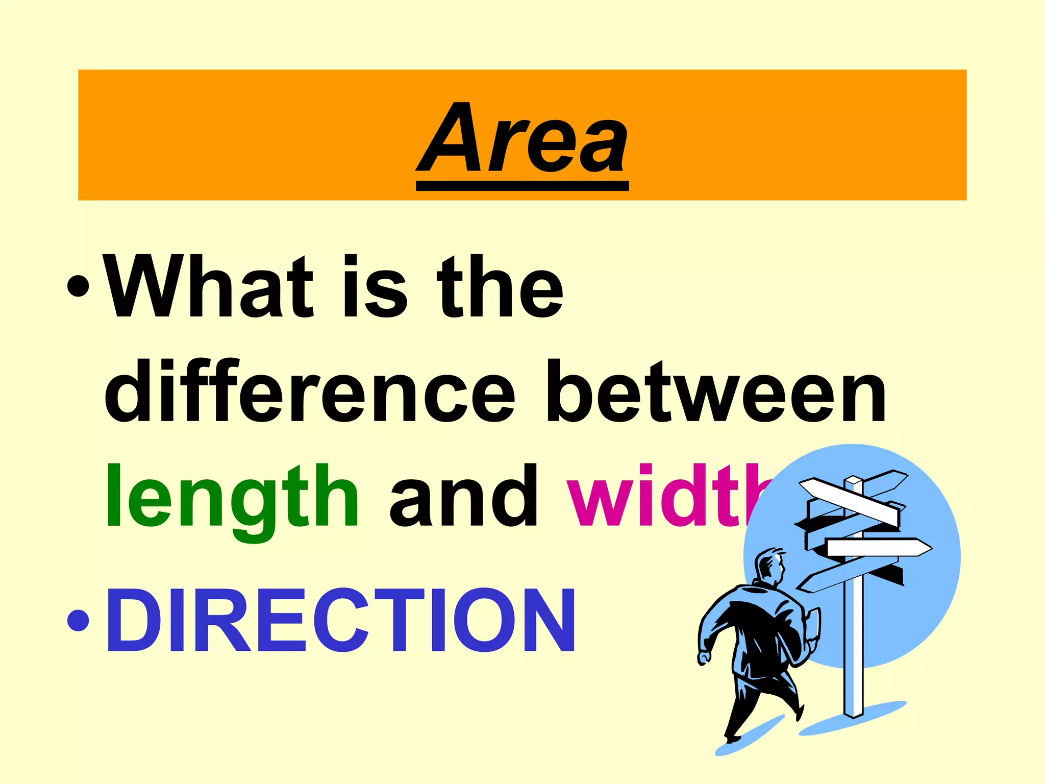 AreaWhat is the difference between length and width?DIRECTION
