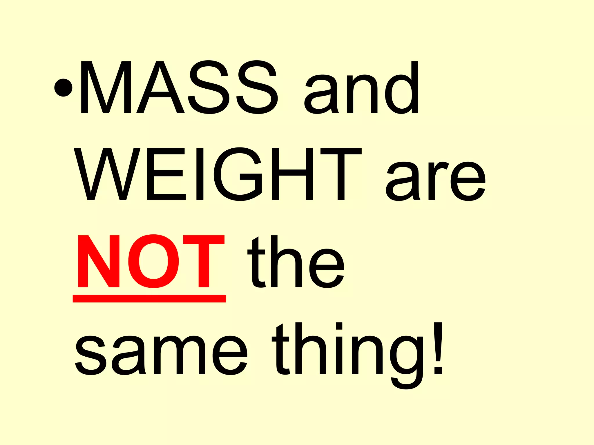 MASS and WEIGHT are NOT the same thing!