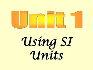Unit 1 Using SI Units 