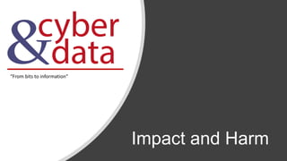 Impact and Harm
“From bits to information”
 