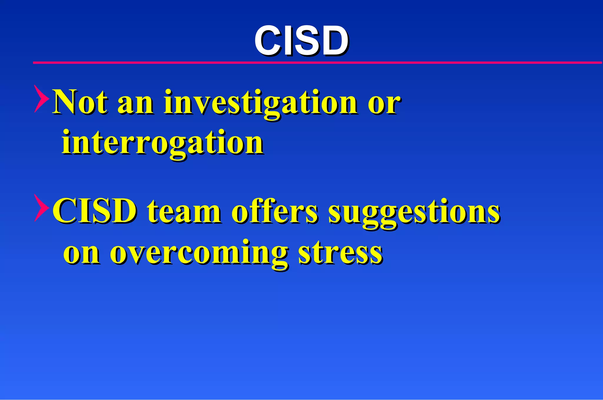 Not an investigation or CISD team offers suggestions  interrogation on overcoming stress CISD 