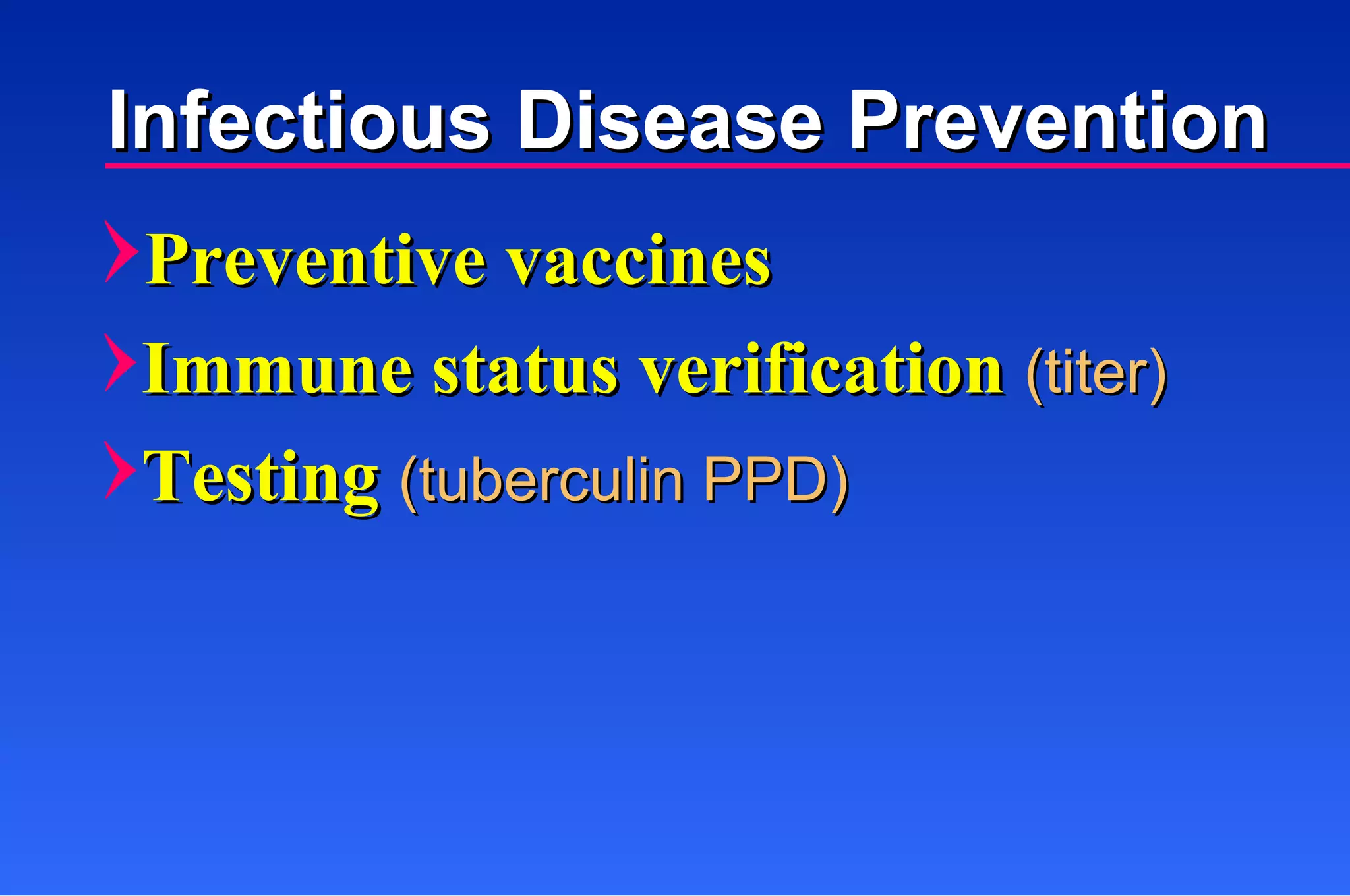 Preventive vaccines Immune status verification  (titer) Testing  (tuberculin PPD) Infectious Disease Prevention 