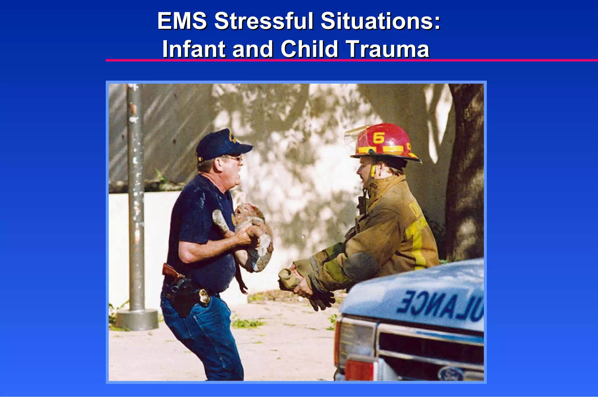 EMS Stressful Situations: Infant and Child Trauma  