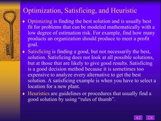 Optimization, Satisficing, and Heuristic
 Optimizing is finding the best solution and is usually best
fit for problems th...