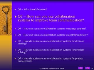  Q1 – What is collaboration?
 Q2 – How can you use collaboration
systems to improve team communication?
 Q3 – How can y...
