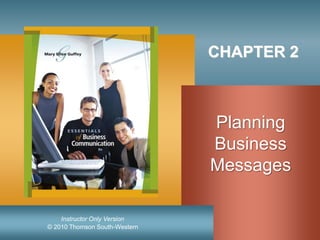 © 2010 Thomson South-Western
Instructor Only Version
CHAPTER 2
Planning
Business
Messages
 