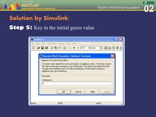02Solution of Nonlinear Equations
Solution by Simulink:
Step 5: Key in the initial guess value
14
 
