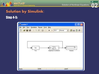 02Solution of Nonlinear Equations
Solution by Simulink:
Step 4-5:
17
 