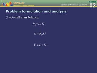 02Solution of Nonlinear Equations
Problem formulation and analysis:
(1) Overall mass balance:
78
 