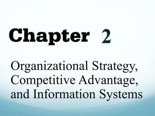 Organizational Strategy,
Competitive Advantage,
and Information Systems
2
 