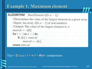 2-27
Copyright © 2007 Pearson Addison-Wesley. All rights reserved. A. Levitin “Introduction to the Design & Analysis of Algorithms,” 2nd
ed., Ch. 2
Example 1: Maximum element
Example 1: Maximum element
T(n) = 
1
1
i
i
n-1
n-1 1 = n-1 =
1 = n-1 = 
(
(n
n)
) comparisons
 