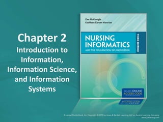 Chapter 2
Introduction to
Information,
Information Science,
and Information
Systems
 