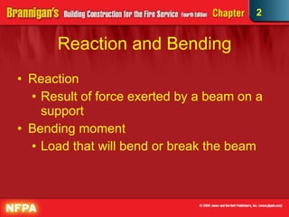Reaction and Bending Reaction  Result of force exerted by a beam on a support Bending moment  Load that will bend or break the beam 