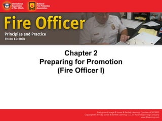 Chapter 2
Preparing for Promotion
(Fire Officer I)
 
