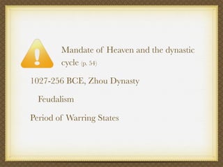 Mandate of Heaven and the dynastic
        cycle (p. 54)

1027-256 BCE, Zhou Dynasty

  Feudalism

Period of Warring States
 