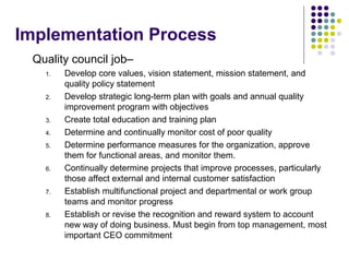 Implementation Process
Quality council job–
1. Develop core values, vision statement, mission statement, and
quality polic...