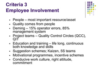 Criteria 3
Employee Involvement
 People – most important resource/asset
 Quality comes from people
 Deming – 15% operat...