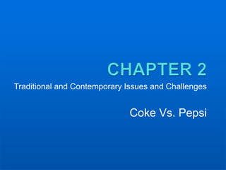 Traditional and Contemporary Issues and Challenges
Coke Vs. Pepsi
 
