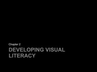 DEVELOPING VISUAL LITERACY ,[object Object]