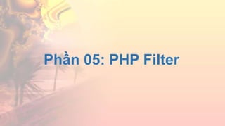 Phần 05: PHP Filter
 