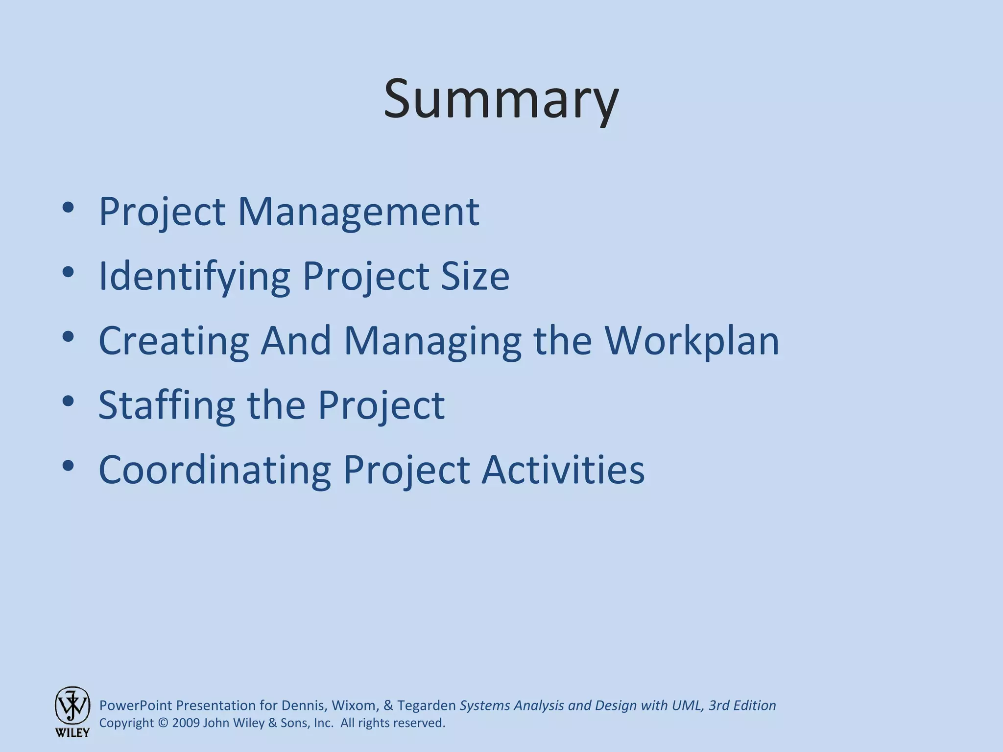 Summary Project Management Identifying Project Size Creating And Managing the Workplan Staffing the Project Coordinating Project Activities 