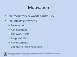 Motivation Use monetary rewards cautiously Use intrinsic rewards Recognition Achievement The work itself Responsibility Advancement Chance to learn new skills 
