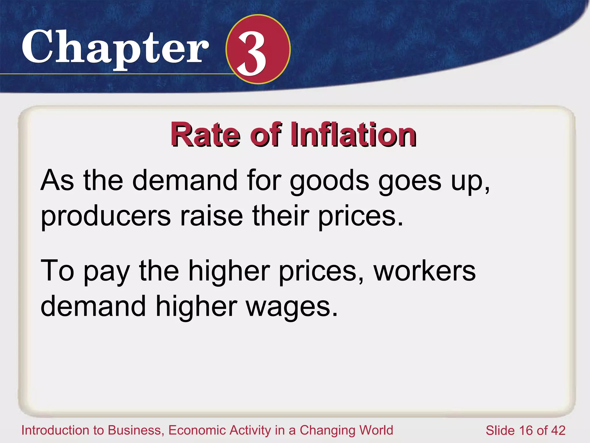 Rate of Inflation  As the demand for goods goes up, producers raise their prices.  To pay the higher prices, workers demand higher wages.  
