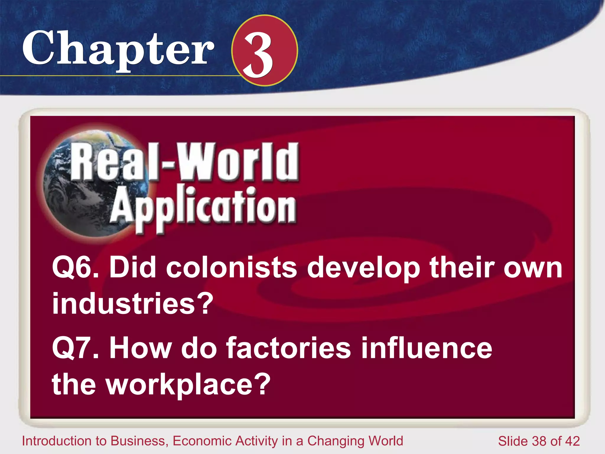 Q6. Did colonists develop their own industries? Q7. How do factories influence the workplace?   