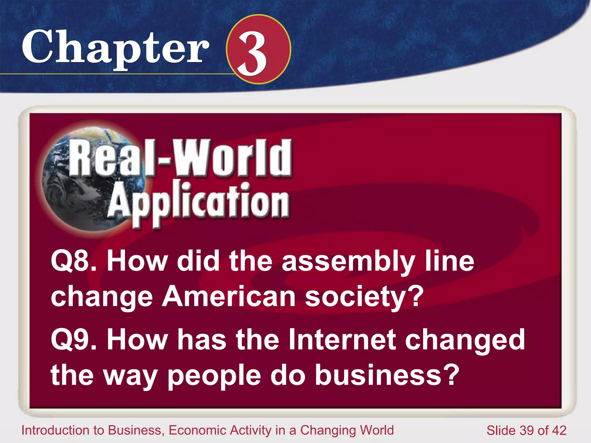 Q8. How did the assembly line change American society? Q9. How has the Internet changed the way people do business?   