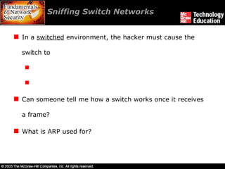 Sniffing Switch Networks  In a  switched  environment, the hacker must cause the switch to  Can someone tell me how a switch works once it receives  a frame? What is ARP used for? 