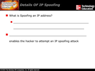 Details OF IP Spoofing What is Spoofing an IP address? _________________________________________________________________________________________________ ______________________________________________  enables the hacker to attempt an IP spoofing attack 