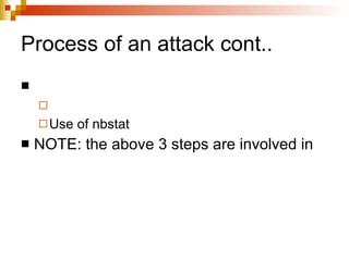 Process of an attack cont.. Use of nbstat NOTE: the above 3 steps are involved in  