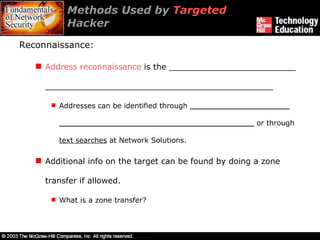 Methods Used by  Targeted  Hacker  Reconnaissance:  Address reconnaissance  is the _________________________ _____________________________________________ Addresses can be identified through  ______________________ ___________________________________________  or through  text searches  at Network Solutions. Additional info on the target can be found by doing a zone transfer if allowed. What is a zone transfer?  