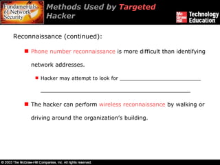 Methods Used by  Targeted  Hacker Reconnaissance (continued):  Phone number reconnaissance  is more difficult than identifying network addresses. Hacker may attempt to look for __________________________ ________________________________________________ The hacker can perform  wireless reconnaissance  by walking or driving around the organization’s building. 