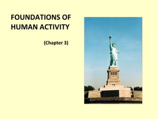 FOUNDATIONS OF  HUMAN ACTIVITY (Chapter 3) 