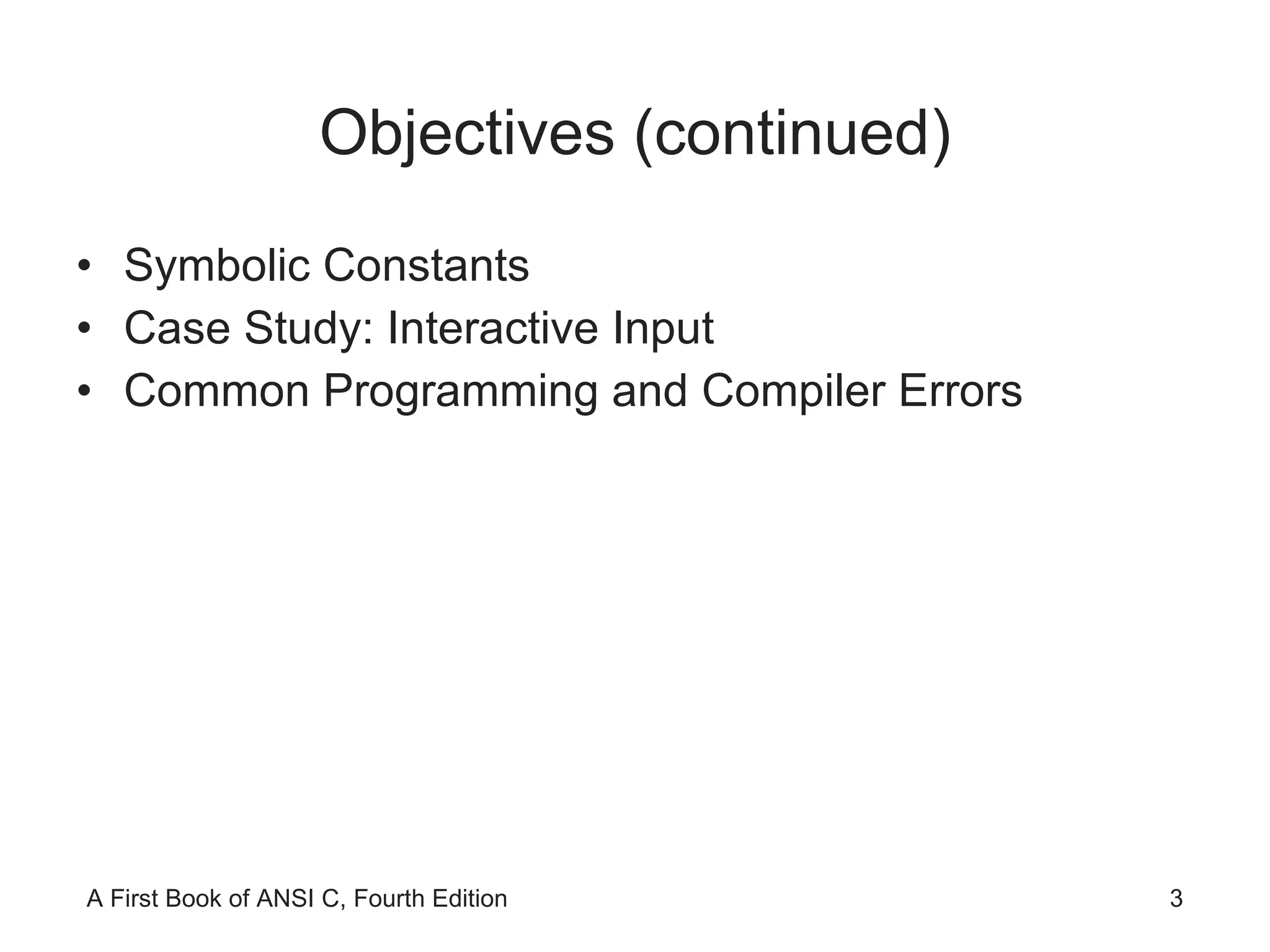 Objectives (continued) Symbolic Constants Case Study: Interactive Input Common Programming and Compiler Errors 