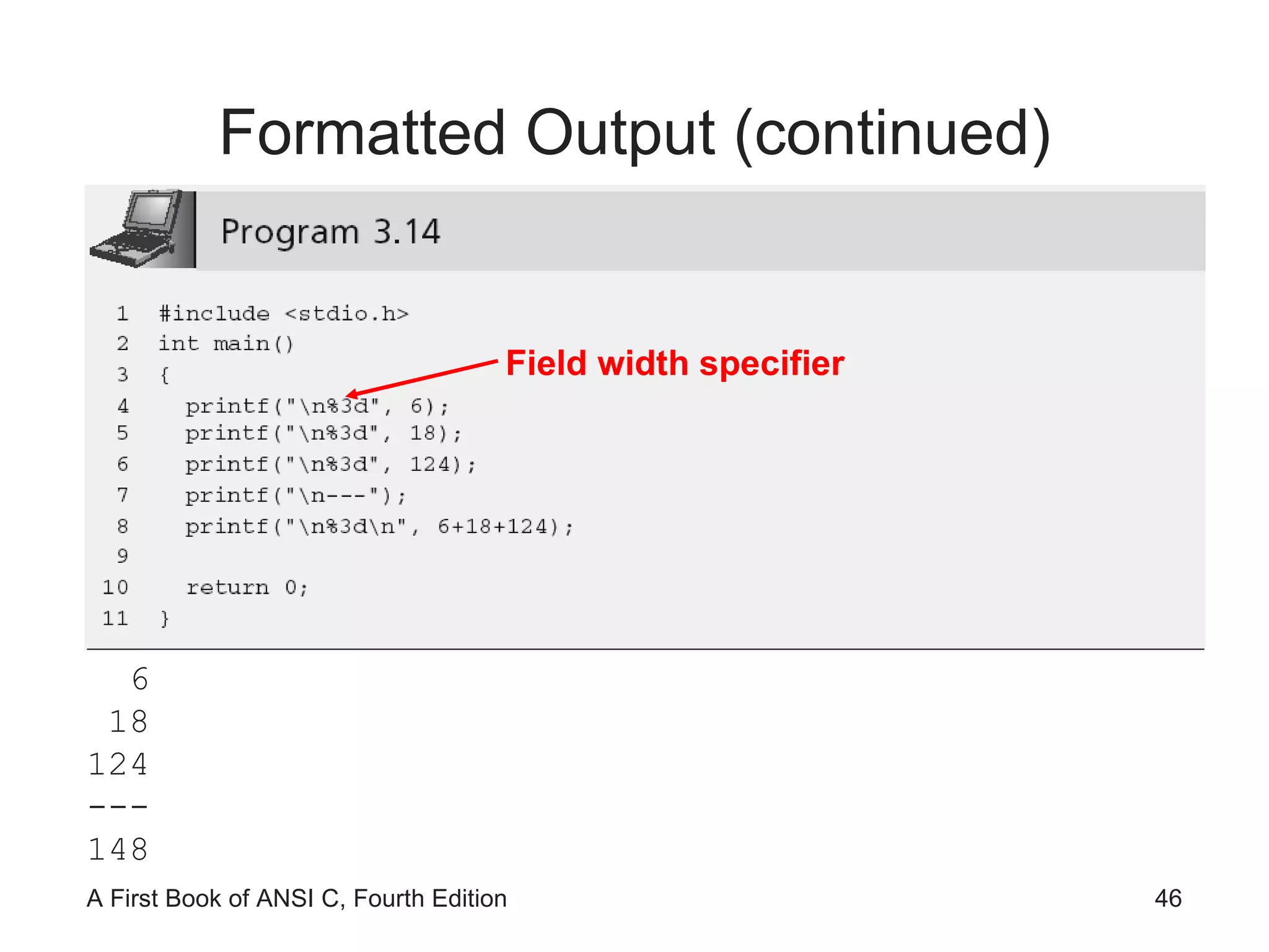 Formatted Output (continued) 6 18 124 --- 148 Field width specifier 